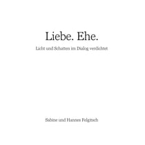 Liebe. Ehe. - Licht und Schatten im Dialog verdichtet