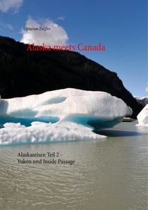 Alaska meets Canada - Alaskareisen Teil 2 - Yukon und Inside Passage