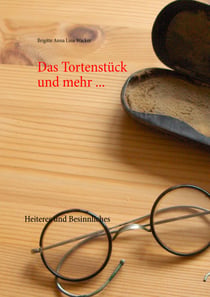 Das Tortenstück und mehr ... - Heiteres und Besinnliches