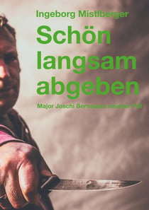 Schön langsam abgeben - Major Joschi Bernauers neunter Fall