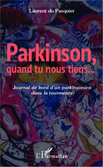 Parkinson quand tu nous tiens - Journal de bord d'un parkinsonien dans la tourmente