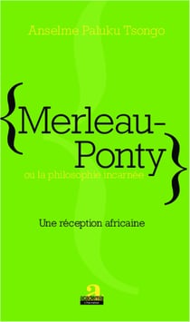 Merleau-Ponty ou la philosophie incarnée - Une réception africaine