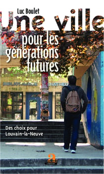 Une ville pour les générations futures - Des choix pour Louvain-la-Neuve