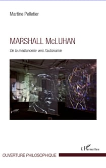 Marshall Mc Luhan - De la médianomie vers l'autonomie