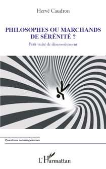 Philosophes ou marchands de sérénité ? - Petit traité de désenvoûtement