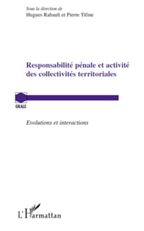 Responsabilité pénale et activité des collectivités territoriales - Evolutions et interactions