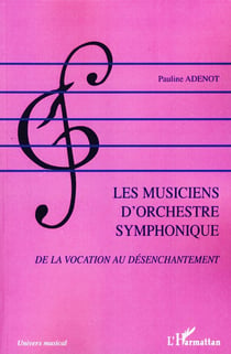 Les musiciens d'orchestre symphonique - De la vocation au désenchantement
