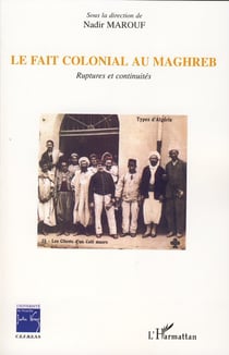 Le fait colonial au Maghreb - Ruptures et continuités