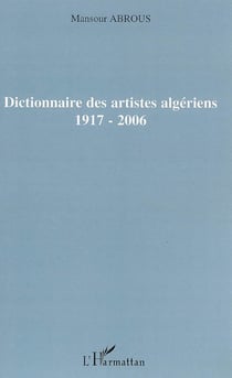 Dictionnaire des artistes algériens - 1917-2006