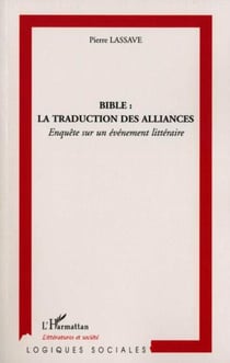 Bible : la traduction des alliances - Enquête sur un événement littéraire