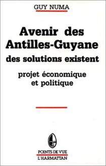 Avenir des Antilles - Guyane - Des solutions existent - Projets économiques apolitiques