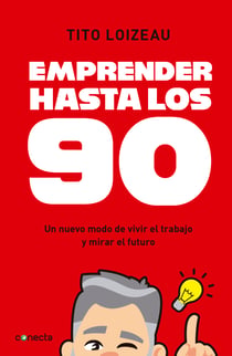 Emprender hasta los 90 - Un nuevo modo de vivir el trabajo y mirar el futuro