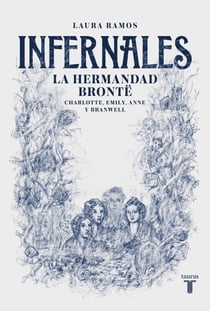 Infernales. La hermandad Brontë - Charlotte, Emily, Anne y Branwell