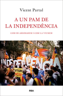 A un pam de la independència - Com hi arribarem i com la viurem