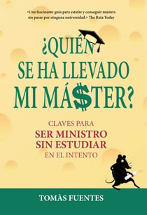 Quién se ha llevado mi máster - Claves para ser Ministro sin estudiar en el intento