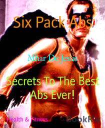 Six Pack Abs - Secrets To The Best Abs Ever!