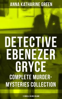 Detective Ebenezer Gryce - Complete Murder-Mysteries Collection: 11 Novels in One Volume - New York Murder-Mysteries