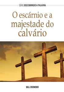 O Escárnio E A Majestade Do Calvário