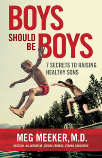 Boys Should Be Boys - 7 Secrets to Raising Healthy Sons