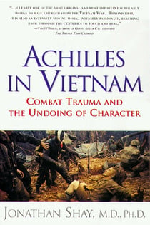 Achilles in Vietnam - Combat Trauma and the Undoing of Character