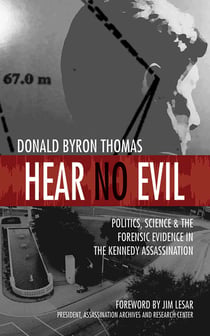 Hear No Evil - Politics, Science, and the Forensic Evidence in the Kennedy Assassination