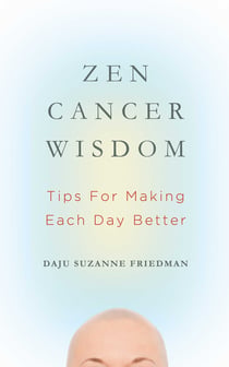 Zen Cancer Wisdom - Tips for Making Each Day Better