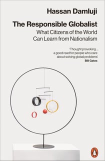 The Responsible Globalist - What Citizens of the World Can Learn from Nationalism