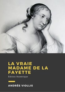 La vraie Mme de La Fayette - Biographie
