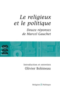 Le religieux et le politique - Suivi de Douze réponses de Marcel Gauchet