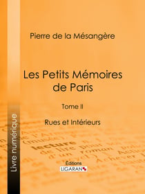 Les Petits Mémoires de Paris - Tome II - Rues et Intérieurs