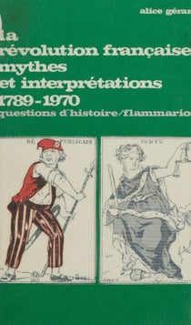La Révolution française mythes et interprétations - 1789-1970