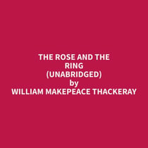 The Rose And The Ring (Unabridged)