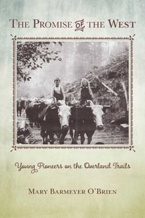 The Promise of the West - Young Pioneers on the Overland Trails