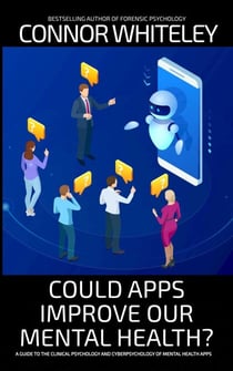 Could Apps Improve Our Mental Health? A Clinical Psychology and Cyberpsychology Guide to Mental Health Apps - An Introductory Series