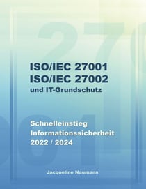 ISO/IEC 27001 ISO/IEC 27002 und IT-Grundschutz - Schnelleinstieg Informationssicherheit 2022 / 2024