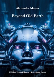 Beyond Old Earth - 1 Million Years of Human History in the Future
