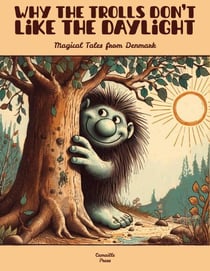 Why the Trolls Don’t Like the Daylight: Magical Tales from Denmark