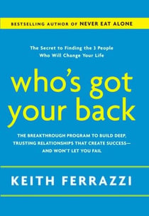 Who's Got Your Back - The Breakthrough Program to Build Deep, Trusting Relationships That Create Success--and Won't Let You Fail