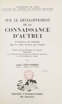 Sur le développement de la connaissance d'autrui - L'émergence des mimiques dans la vision d'autrui par l'enfant. Thèse pour le Doctorat ès lettres