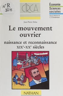 Le mouvement ouvrier - Naissance et reconnaissance. XIXe-XXe siècles