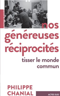 Nos généreuses réciprocités - Tisser le monde commun