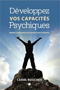 Développez vos capacités psychiques - Prenez conscience de votre plein potentiel