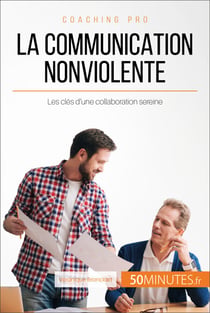 La Communication NonViolente - Les clés d'une collaboration sereine