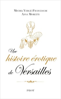 Une histoire érotique de Versailles - (1661-1789)