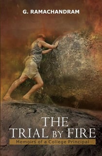 The Trial By Fire: Memoirs Of A College Principal