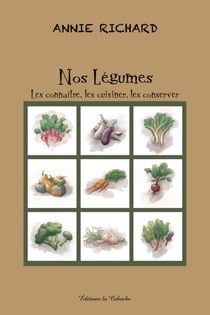 Nos légumes - Les connaître, les cuisiner, les conserver