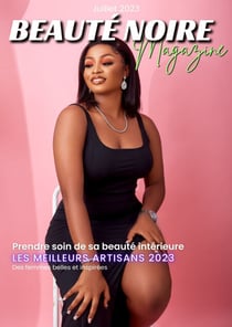 Beauté Noire Magazine - Juillet 2023 - Prendre soin de sa beauté intérieure