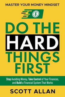 Do the Hard Things First: Master Your Money Mindset: Stop Avoiding Money, Take Control of Your Finances, and Build a Financial System That Works - Do the Hard Things First, #6