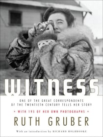 Witness - One of the Great Correspondents of the Twentieth Century Tells Her Story