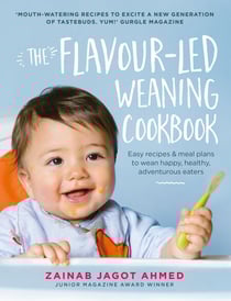 The Flavour-led Weaning Cookbook - Easy recipes &amp; meal plans to wean happy, healthy, adventurous eaters